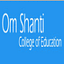 Om Shanti College of Education